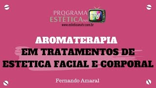 ESTETICA NA TV: AROMATERAPIA EM TRATAMENTOS DE ESTETICA FACIAL E CORPORAL