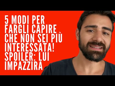 5 MODI PER FARGLI CAPIRE CHE NON SEI PIÙ INTERESSATA!  SPOILER: LUI IMPAZZIRÀ