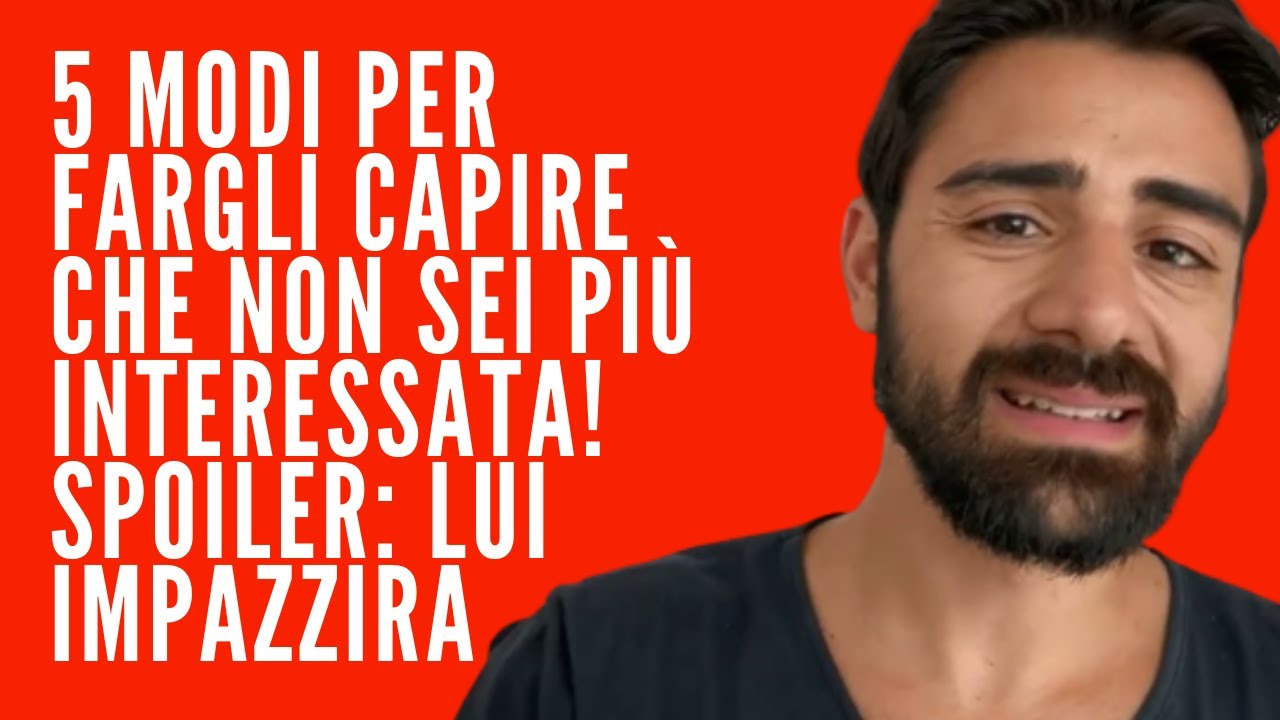 Watch Now 5 MODI PER FARGLI CAPIRE CHE NON SEI PIÙ INTERESSATA! SPOILER: LUI IMPAZZIRÀ 5 MODI PER FARGLI CAPIRE CHE NON SEI PIÙ INTERESSATA! SPOILER: LUI IMPAZZIRÀ