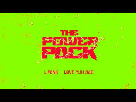 (THE POWER PACK) L.PANK - LOVE YUH BAD