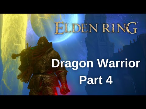 Elden Ring DRAGON WARRIOR Walkthrough Gameplay - Part 4