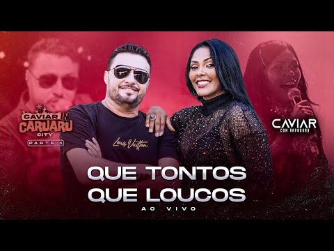 Caviar com Rapadura - Que Tontos, Que Loucos (Ao Vivo In Caruaru City)