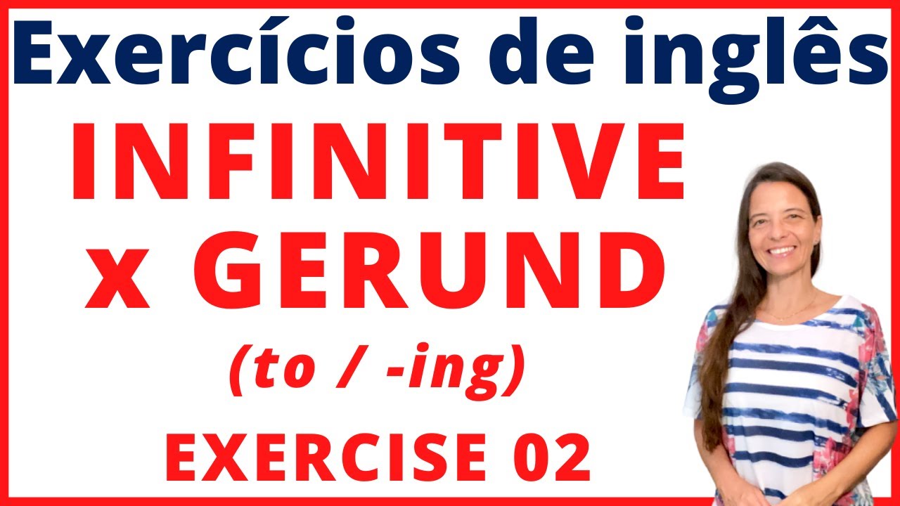 INFINITIVE X GERUND: to / -ing (Exercise 02) - EXERCÍCIO DE INGLÊS GRATUITO