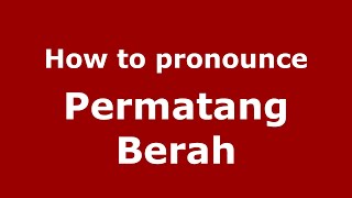 How to pronounce Permatang Berah
