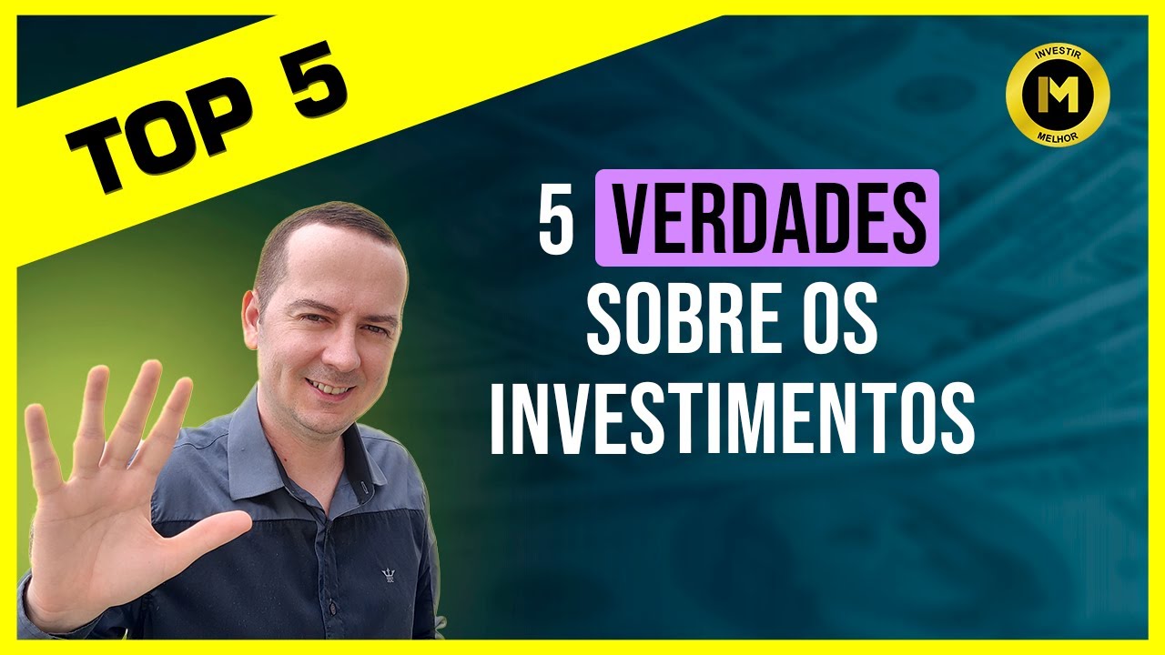 5 Verdades sobre os investimentos