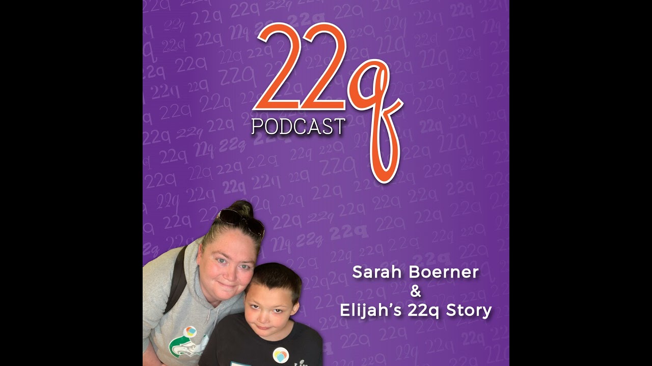 Ep. 19 Sarah Boerner and Elijah's 22q Story
