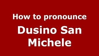 How to pronounce Dusino San Michele