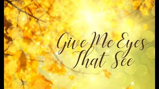 "Give Me Eyes That See" Lyric Video