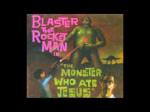 Blaster the Rocket Man - 13. Frankenstein's Monster Wants a Wife (w/ lyrics)