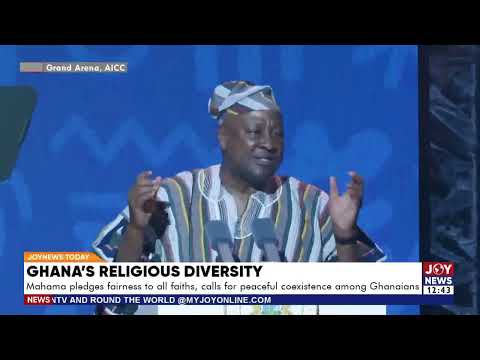Ghana's Religious Diversity: Mahama pledges fairness, calls for peaceful coexistence among Ghanaians