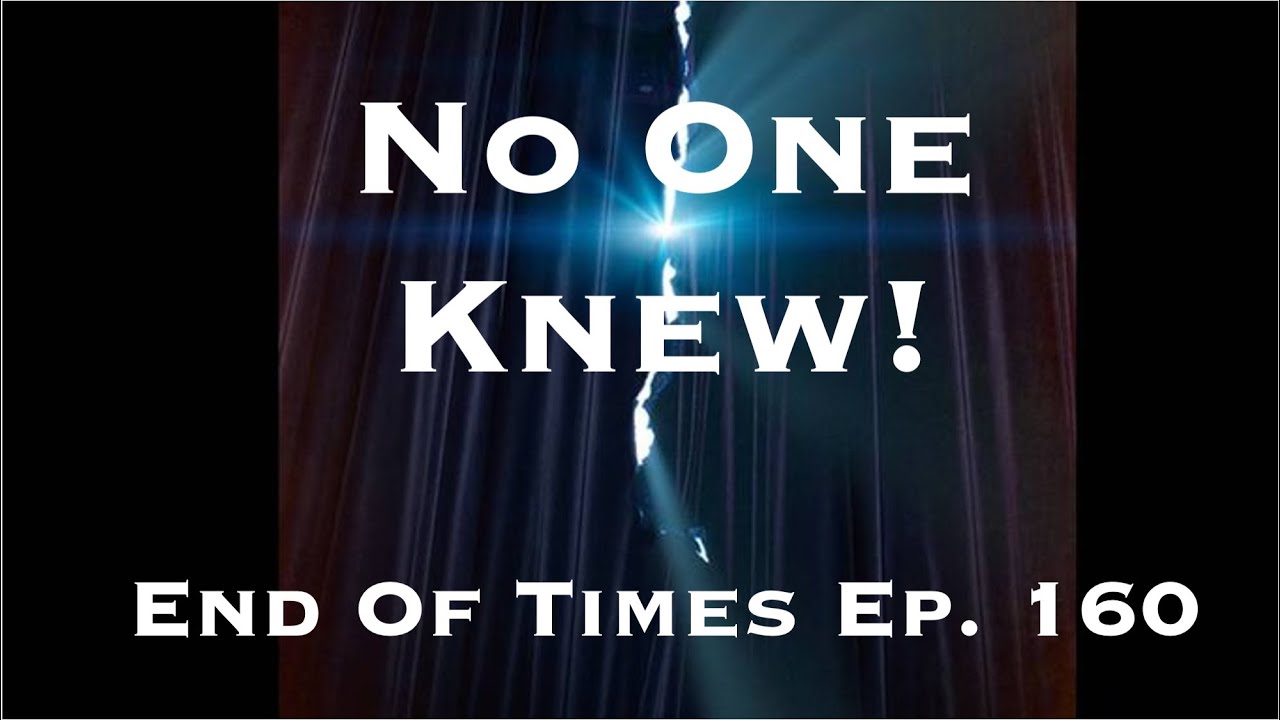 No One Knew!  End Of Times Ep. 160