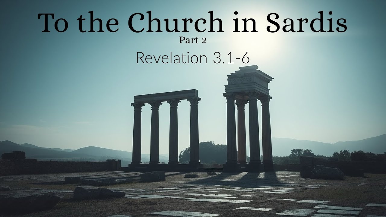 To The Church in Sardis Part 2 (Revelation 3.1-6)