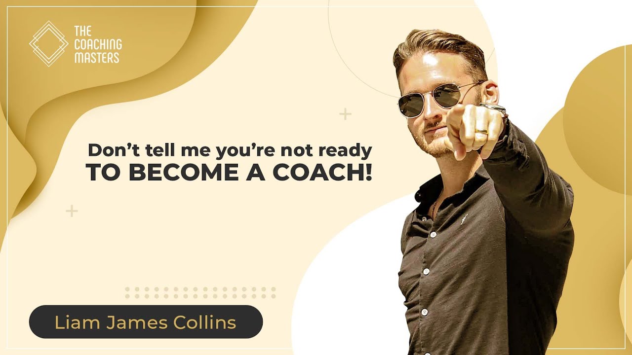 Don’t Tell Me You’re Not Ready To Become A Coach!! | The Coaching Masters