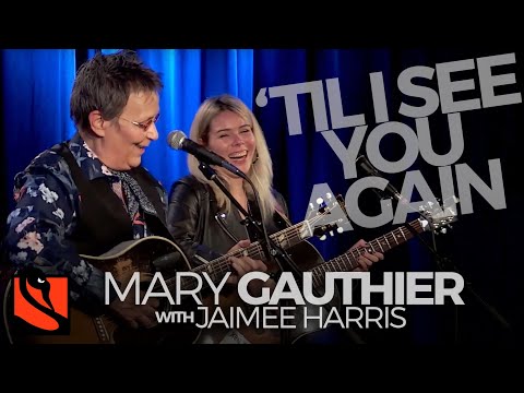 'Til I See You Again | Mary Gauthier with Jaimee Harris