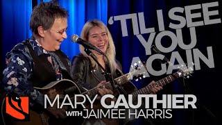 &#39;Til I See You Again | Mary Gauthier with Jaimee Harris