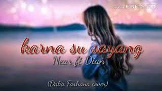 Download lagu Karna su sayang - Near ft Dian | Dalia Farana cover (lyrics) mp3