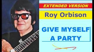 Roy Orbison - GIVE MYSELF A PARTY (extended version)