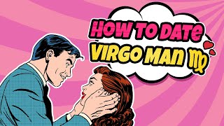 How to Date A Virgo Man – Tips For Success