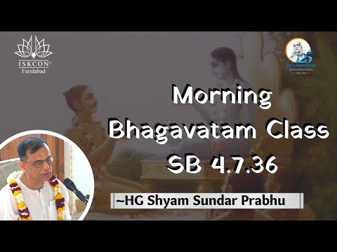 SB. 4.7.36 || HG Shyam Sundar Prabhu || ISKCON Faridabad || Sri Sri Radha Govind Dhama