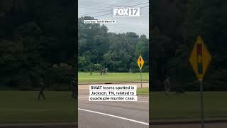 SWAT teams spotted in Jackson, TN, related to quadruple murder case