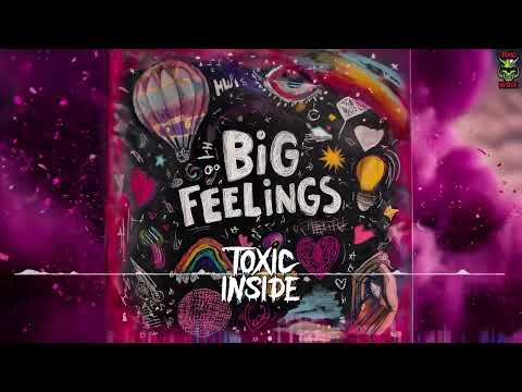 ToXIc Inside - Big Feelings