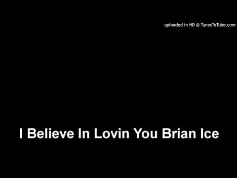 I Believe In Lovin You Brian Ice