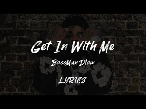 BossMan Dlow - Get In With Me [LYRICS]
