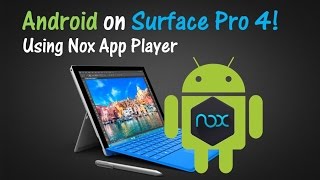 How to Run Android on Surface Pro 4 : Nox App Player Review and Tutorial