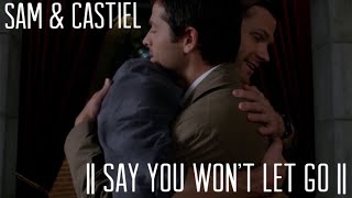Sam & Castiel - Say you won’t let go