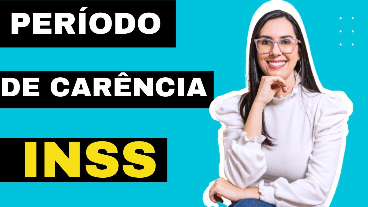 O QUE É O PERÍODO DE CARÊNCIA NO INSS