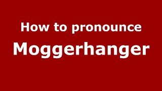 How to pronounce Moggerhanger