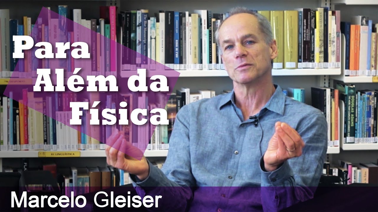 Marcelo Gleiser - Para além da Física