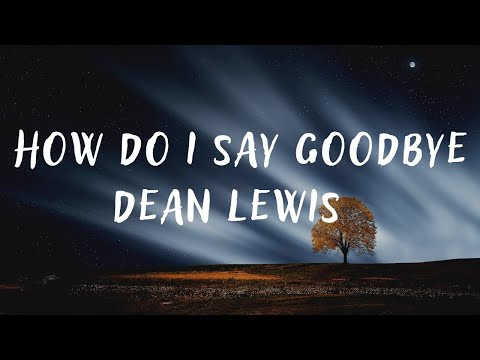 Dean Lewis – How Do I Say Goodbye (lyrics)