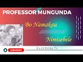 PROFESSOR MUNGUNDA BO NAMAKU MUUTWE NI MI SEBELE