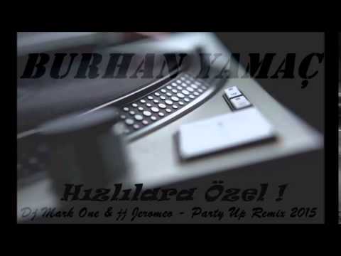 BURHAN YAMAÇ - ( Dj Mark One & jj Jeromeo - Party Up ) Remix 2015