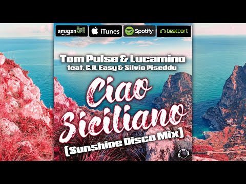 Ciao Siciliano (Sunshine Disco Extended Mix) - Tom Pulse & Lucamino feat. C.R. Easy & Silvio Piseddu