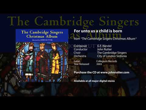For unto us a child is born - G. F. Handel, John Rutter, Cambridge Singers, City of London Sinfonia