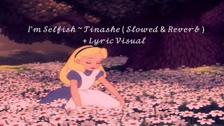 I&#39;m Selfish ~ Tinashe ( Slowed &amp; Reverb ) + Lyric Visual