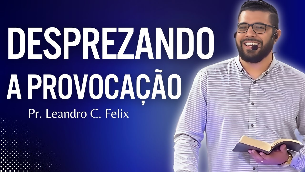 Desprezando a provocação l Pr. Leandro Felix