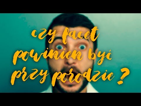 Czy facet powinien być przy porodzie?