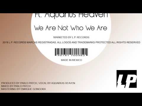Pablo Patch, Aquarius Heaven - We are Not How We Are Free Download 320 kbps