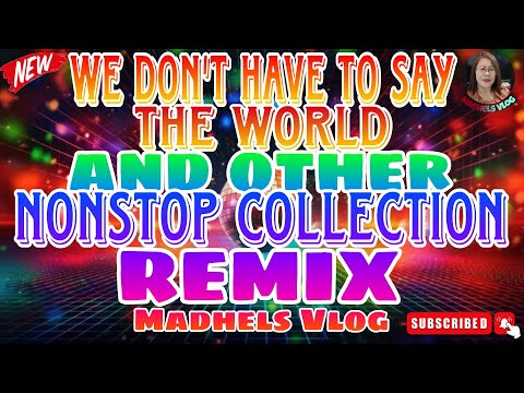 WE DON'T HAVE TO SAY THE WORLD AND OTHER NONSTOP COLLECTION REMIX