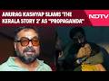 Kerala Story 2 Row Filmmaker Anurag Kashyap Slams The Kerala Story 2 As Propaganda