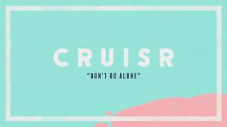 CRUISR - Don't Go Alone [Audio Stream]