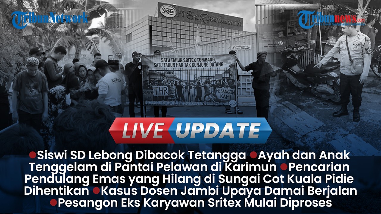 LIVE UPDATE SORE: Siswi SD di Lebok Dibacok Tetangga, Ayah dan Anak Tenggelam di Pantai Pelawan