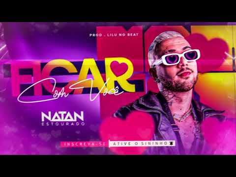FICAR COM VOCÊ - NATAN ESTOURADO (LILUNOBEAT)