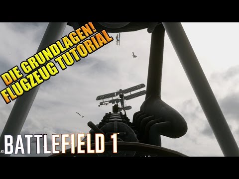 HOW TO FLY | FLUGZEUG TUTORIAL | GRUNDLAGEN | BATTLEFIELD 1 | DEUTSCH
