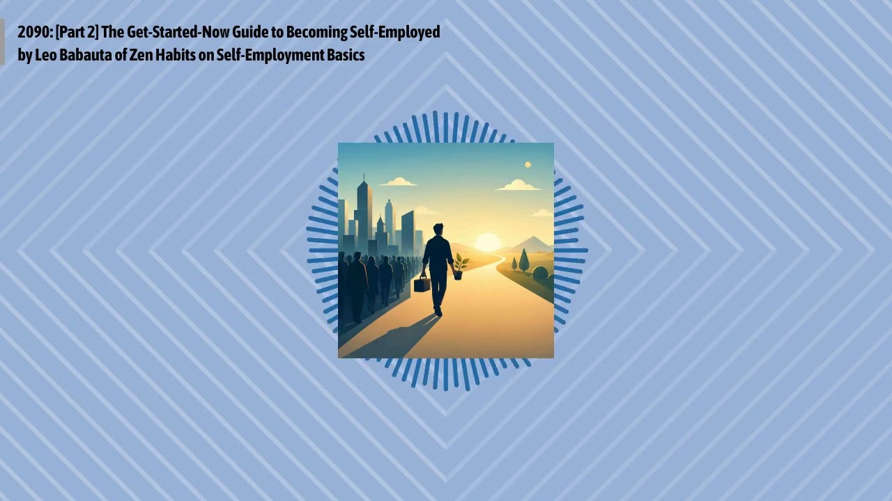 2090: [Part 2] The Get-Started-Now Guide to Becoming Self-Employed by Leo Babauta of Zen Habits...