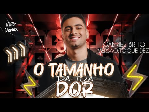 O Tamanho Da Tua Dor - Gabriel Brito - Versão Toque Dez  "Exclusiva" @VíctorRemixOficiall