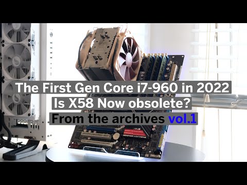 The First Gen Core i7-960 in 2022 - Is X58 Now obsolete? - From the archives vol.1